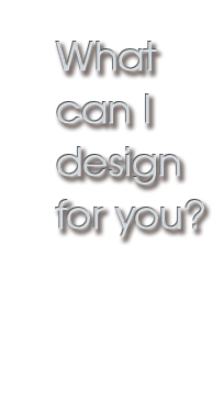 What Can I Design for You?